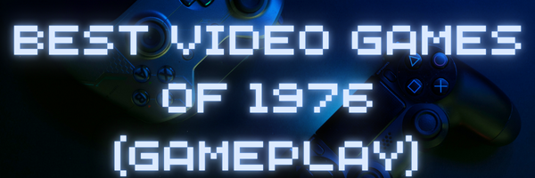 Best Video Games of 1976 - YT